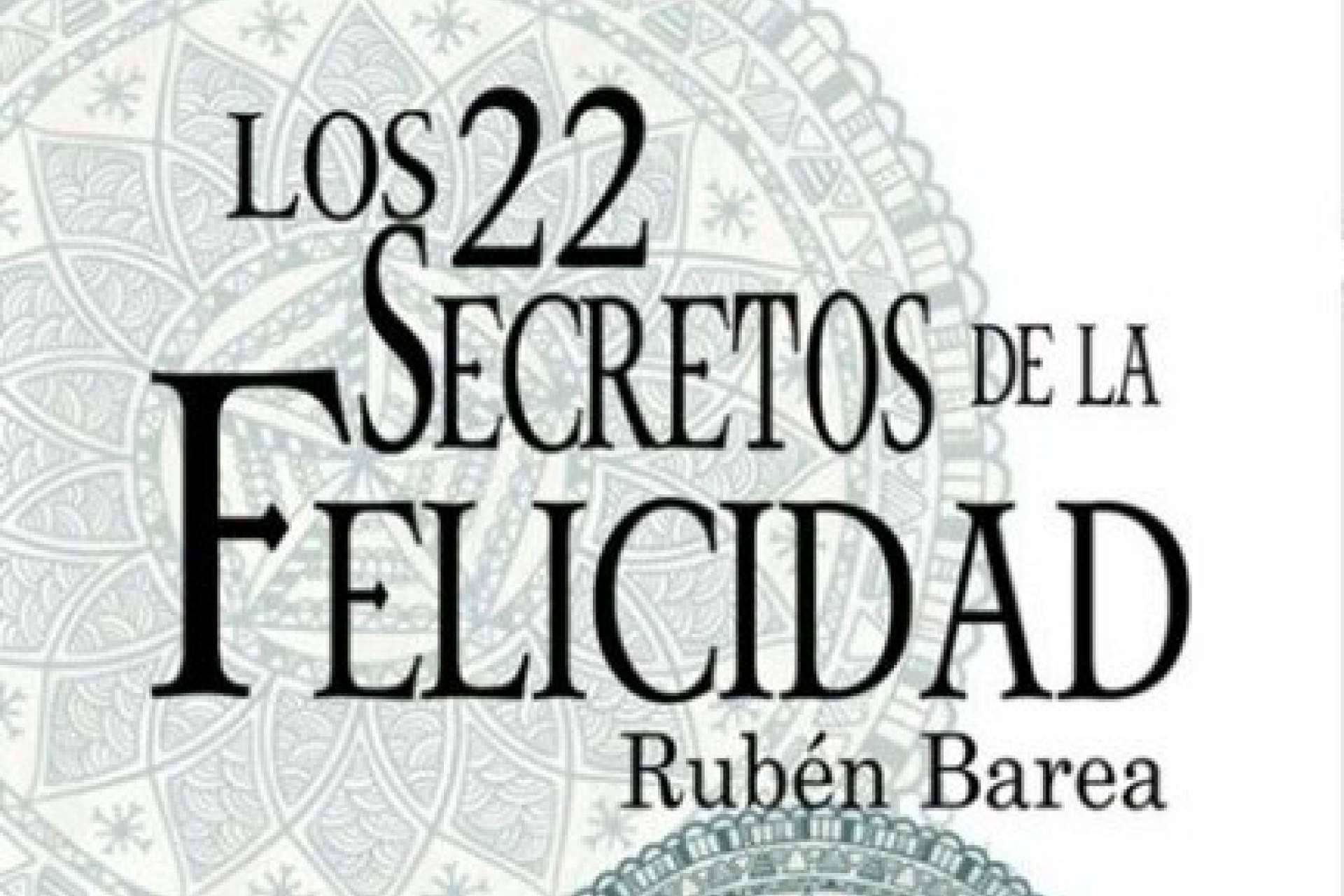 Los 22 secretos de la felicidad, la nueva obra de Rubén Barea